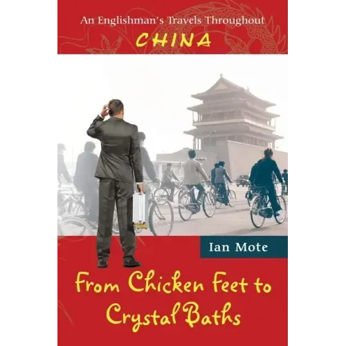 From Chicken Feet to Crystal Baths: An Englishman's Travels Throughout China