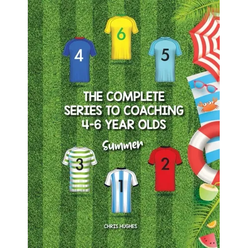 The Complete Series to Coaching 4-6 Year Olds: Summer