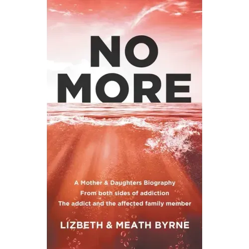 No More: A Mother & Daughters Biography from both sides of addiction: the addict and the affected family member