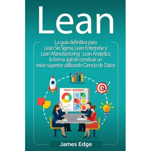Lean: La guía definitiva para Lean Six Sigma, Lean Enterprise y Lean Manufacturing + Lean Analytics: la forma ágil de constr