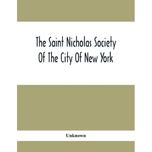 The Saint Nicholas Society Of The City Of New York; Contaning The Lines Of Descent Of Members Of The Society So Far As Ascertained By The Committee On