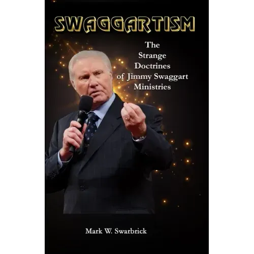 Swaggartism: The Strange Doctrines of Jimmy Swaggart Ministries