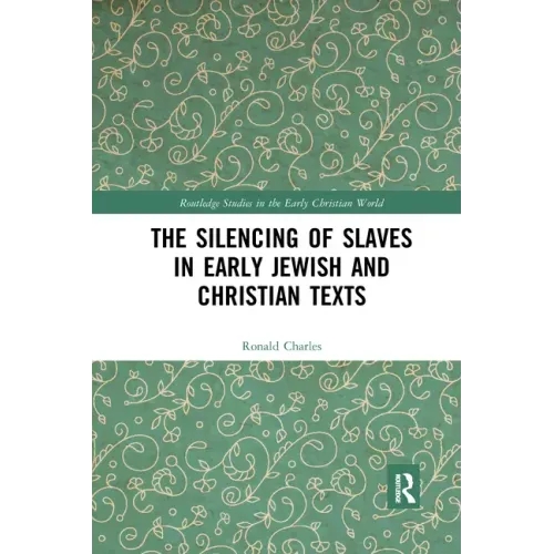 The Silencing of Slaves in Early Jewish and Christian Texts