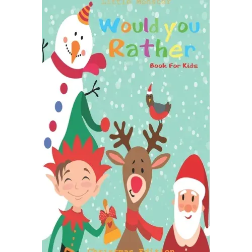 Would you rather game book: Unique Christmas Edition: A Fun Family Activity Book for Boys and Girls Ages 6, 7, 8, 9, 10, 11, and 12 Years Old - Be