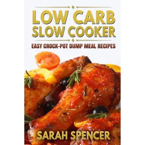Low Carb Slow Cooker: Easy Crock-Pot Dump Meal Recipes