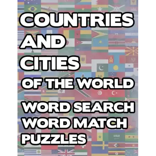 Countries And Cities Of The World: Geography Word Search And Match Activity Logical Puzzle Games Book Large Print Size Country Flags Theme Design Soft