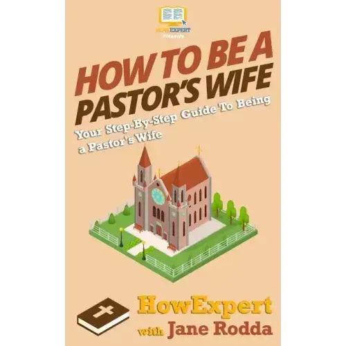 How To Be a Pastor's Wife: Your Step-By-Step Guide To Being a Pastor's Wife