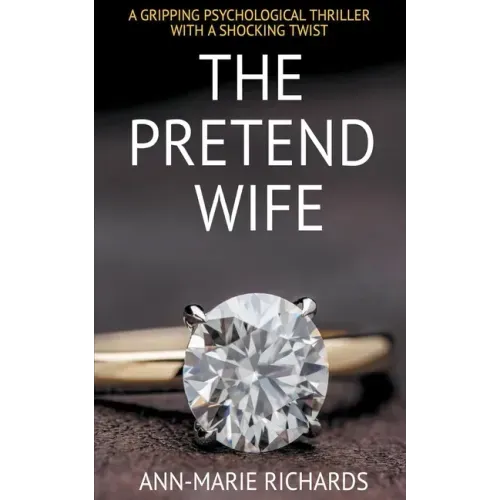 The Pretend Wife (A Gripping Psychological Thriller with a Shocking Twist)