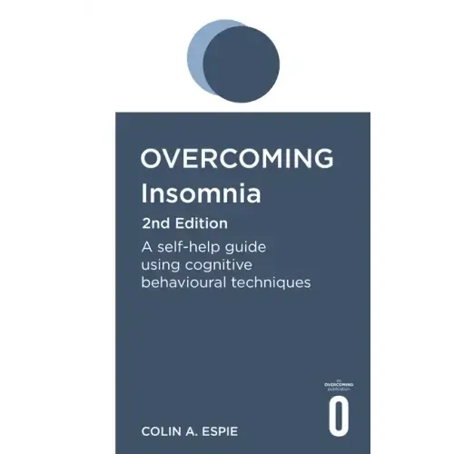 Overcoming Insomnia 2nd Edition: A Self-Help Guide Using Cognitive Behavioural Techniques
