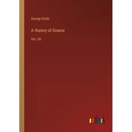 A History of Greece: Vol. VII - Paperback