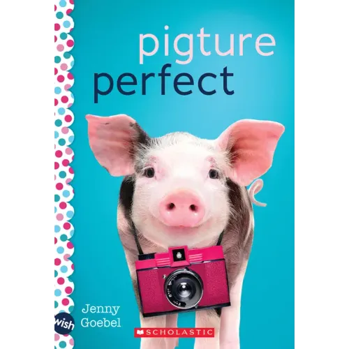 Pigture Perfect: A Wish Novel