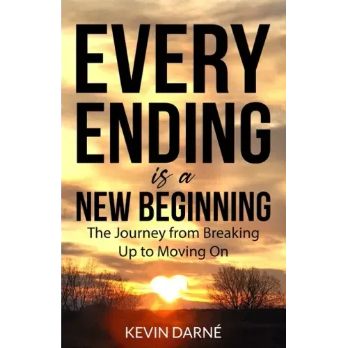 Every Ending is a New Beginning: The Journey from Breaking Up to Moving On