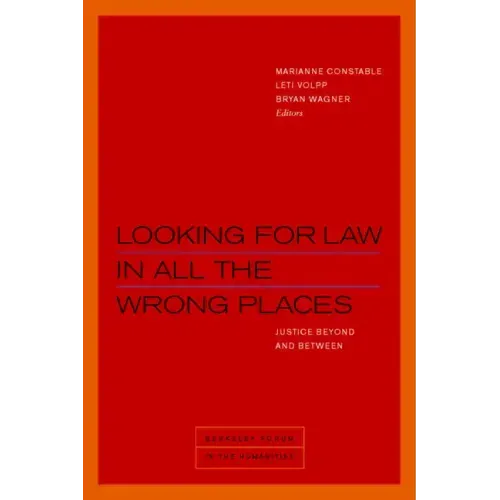 Looking for Law in All the Wrong Places: Justice Beyond and Between