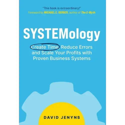 SYSTEMology: Create time, reduce errors and scale your profits with proven business systems