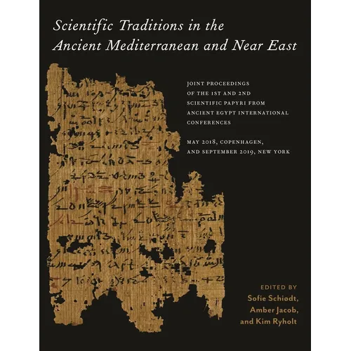Scientific Traditions in the Ancient Mediterranean and Near East: Joint Proceedings of the 1st and 2nd Scientific Papyri from Ancient Egypt Internatio