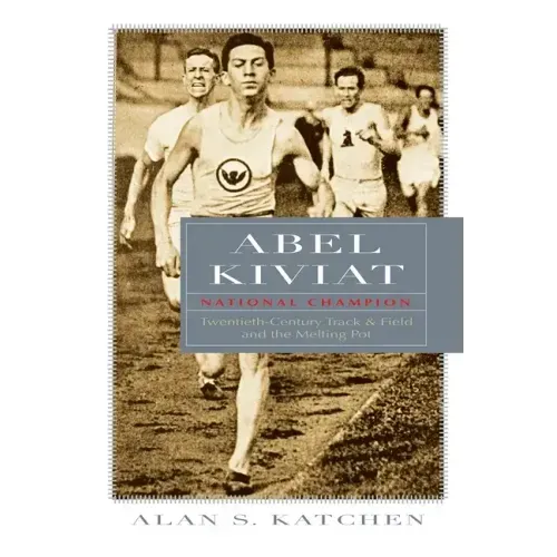 Abel Kiviat, National Champion: Twentieth-Century Track and Field and the Melting Pot