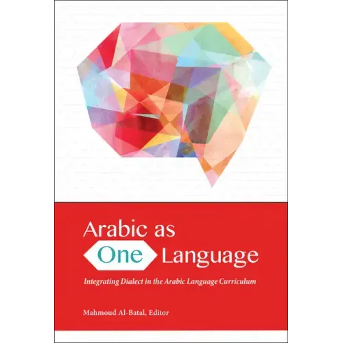 Arabic as One Language: Integrating Dialect in the Arabic Language Curriculum