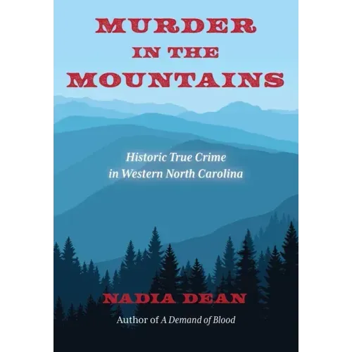 Murder in the Mountains: Historic True Crime in Western North Carolina