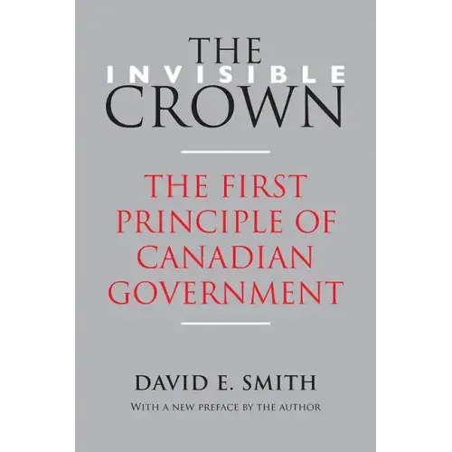 The Invisible Crown: The First Principle of Canadian Government
