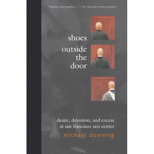 Shoes Outside the Door: Desire, Devotion, and Excess at San Francisco Zen Center