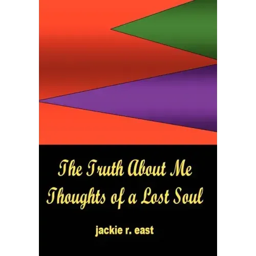 The Truth about Me: Thoughts of a Lost Soul