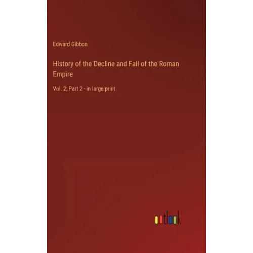 History of the Decline and Fall of the Roman Empire: Vol. 2; Part 2 - in large print