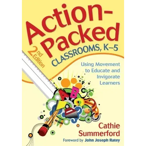 Action-Packed Classrooms, K-5: Using Movement to Educate and Invigorate Learners