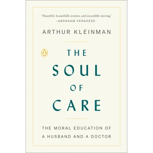 The Soul of Care: The Moral Education of a Husband and a Doctor