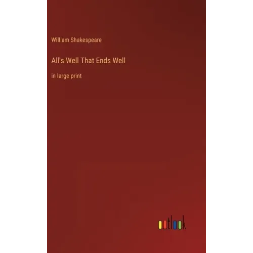 All's Well That Ends Well: in large print