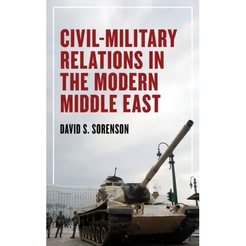 Civil-Military Relations in the Modern Middle East