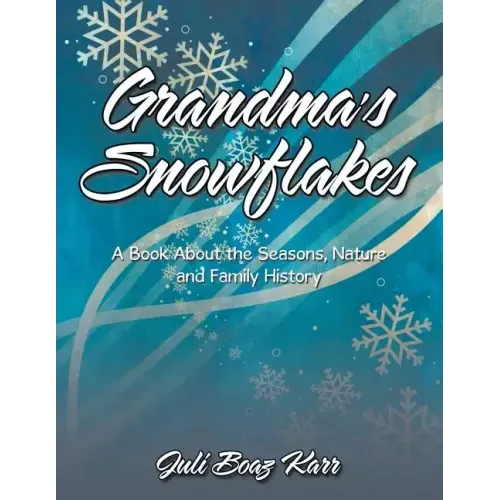 Grandma's Snowflakes: A Book About the Seasons, Nature and Family History