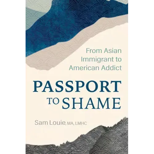 Passport to Shame: From Asian Immigrant to American Addict