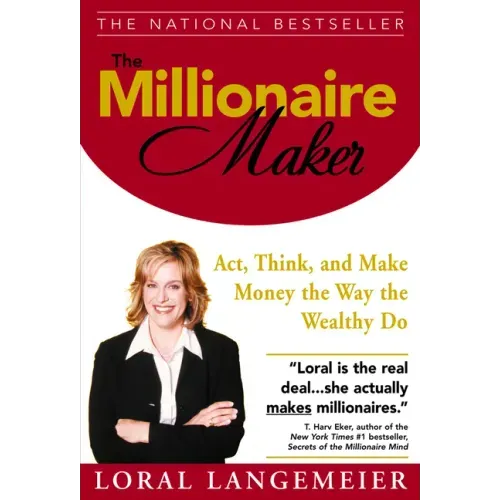 The Millionaire Maker: Act, Think, and Make Money the Way the Wealthy Do
