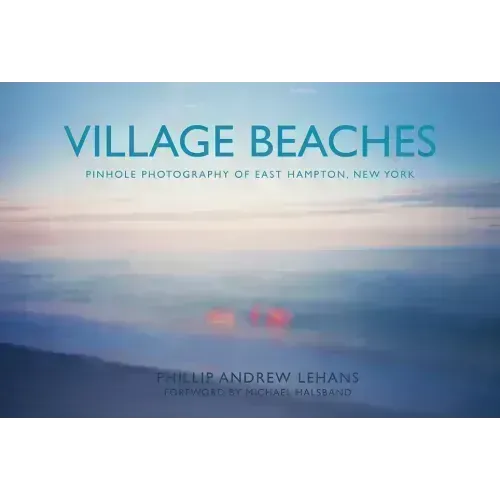 Village Beaches: Pinhole Photography of East Hampton, New York