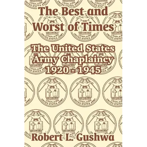 The Best and Worst of Times: The United States Army Chaplaincy 1920 - 1945