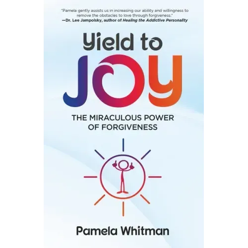 Yield to Joy: The Miraculous Power of Forgiveness