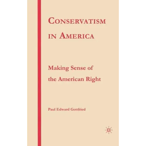 Conservatism in America: Making Sense of the American Right