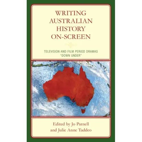 Writing Australian History On-screen: Television and Film Period Dramas "Down Under"