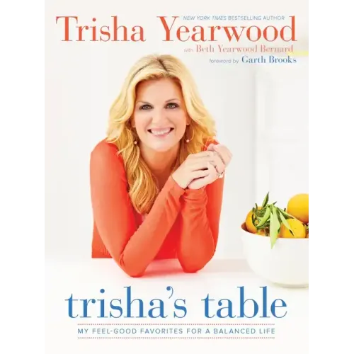 Trisha's Table: My Feel-Good Favorites for a Balanced Life: A Cookbook