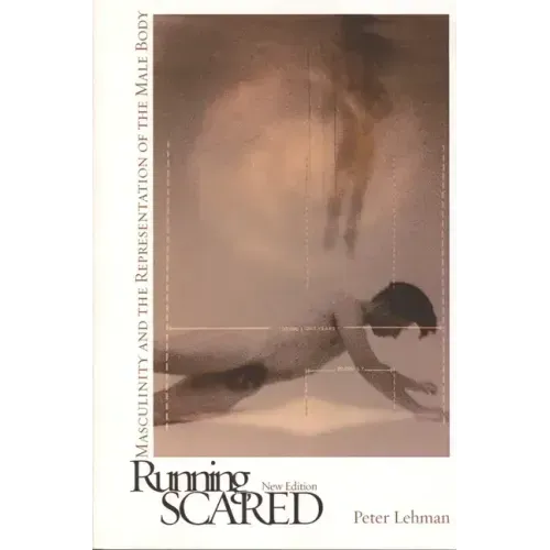 Running Scared: Masculinity and the Representation of the Male Body