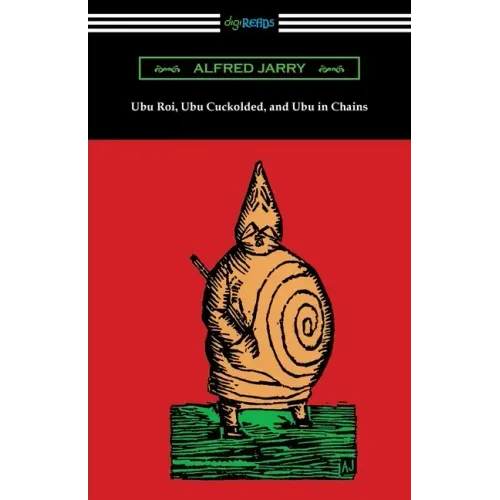 Ubu Roi, Ubu Cuckolded, and Ubu in Chains