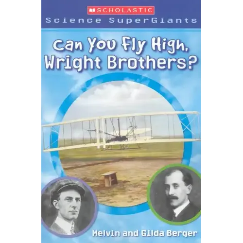 Can You Fly High, Wright Brothers? (Scholastic Science Supergiants)