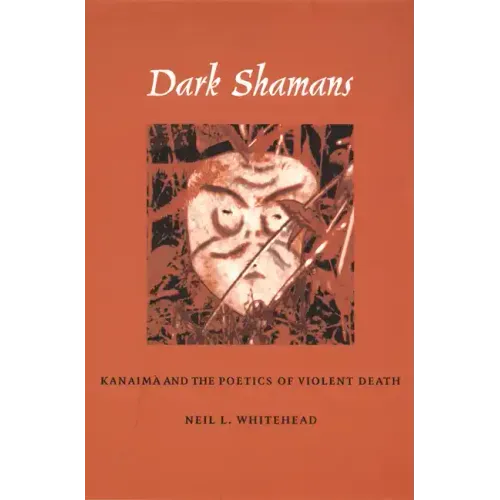 Dark Shamans: Kanaimà and the Poetics of Violent Death