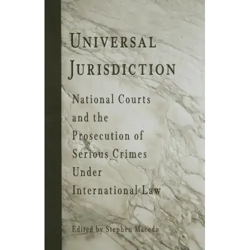 Universal Jurisdiction: National Courts and the Prosecution of Serious Crimes Under International Law