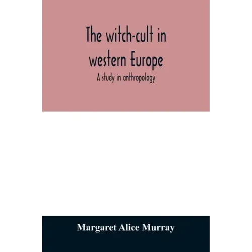 The witch-cult in western Europe: a study in anthropology