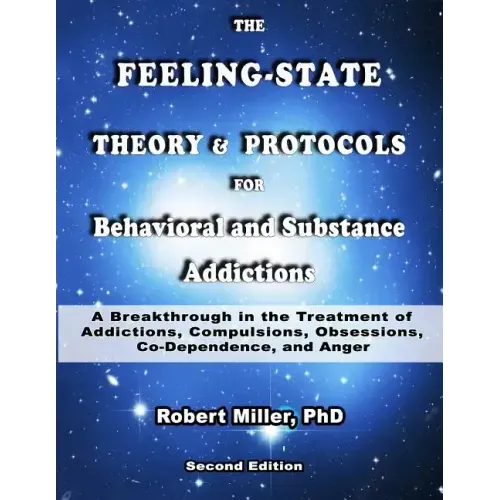The Feeling-State Theory and Protocols for Behavioral and Substance Addiction: A Breakthrough in the Treatment of Addictions, Compulsions, Obsessions,