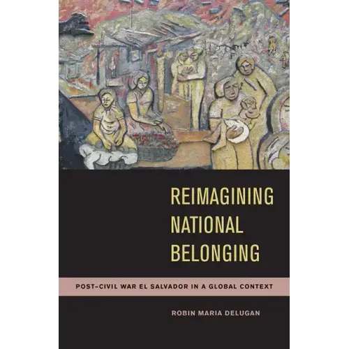 Reimagining National Belonging: Post-Civil War El Salvador in a Global Context