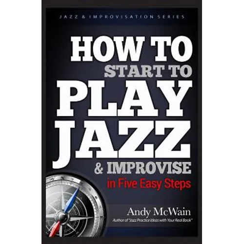 HOW TO Start to PLAY JAZZ & Improvise: in Five Easy Steps