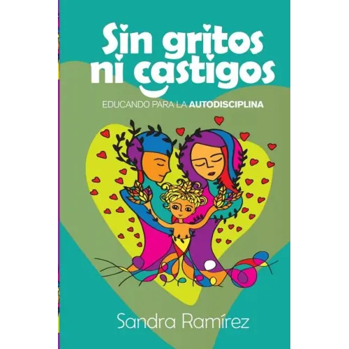 Sin Gritos Ni Castigos: Educando para la autodisciplina