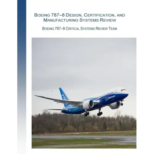 Boeing 787-8 Design, Certification, and Manufacturing Systems Review: Boeing 787-8 Critical System Review Team